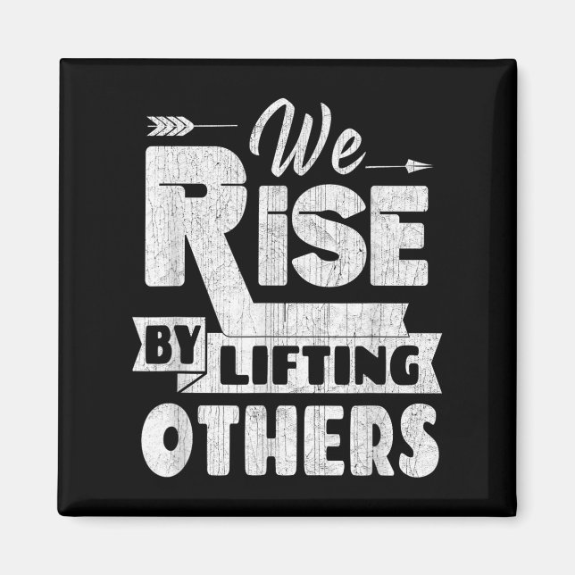 We Rise By Lifting Others Insrational &amp; Motiva Magnet (Front)