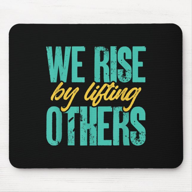 We Rise By Lifting Others Motivation Insration Upl Mouse Pad (Front)