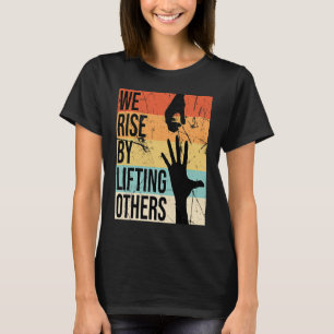 We Rise By Lifting Others Motivational Awesome Ch T-Shirt
