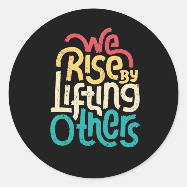 We Rise By Lifting Others Motivational Inspiration Classic Round Sticker (Front)