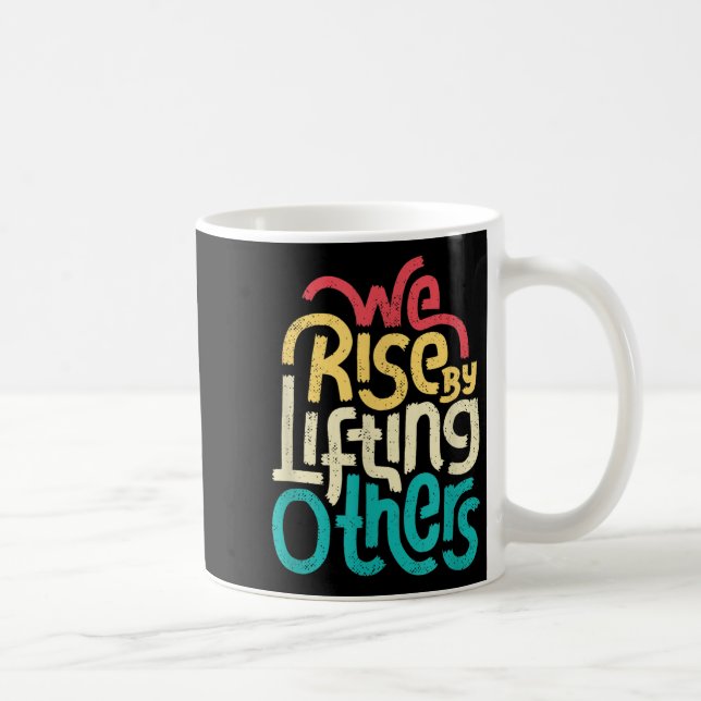 We Rise By Lifting Others - Motivational Insration Coffee Mug (Right)