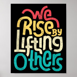 We Rise By Lifting Others - Motivational Insration Poster
