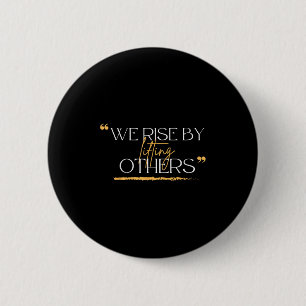 We Rise By Lifting Others Motivational Quotes 2 Inch Round Button