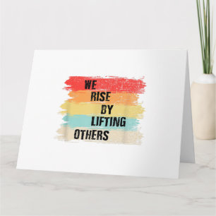 We Rise By Lifting Others Motivational Quotes Card