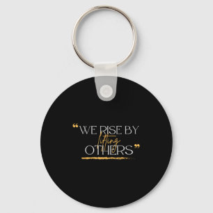 We Rise By Lifting Others Motivational Quotes  Keychain