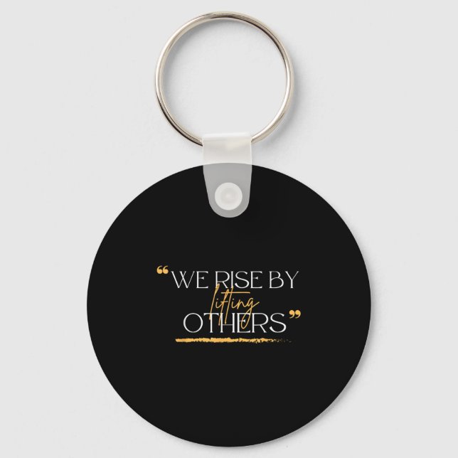 We Rise By Lifting Others Motivational Quotes  Keychain (Front)