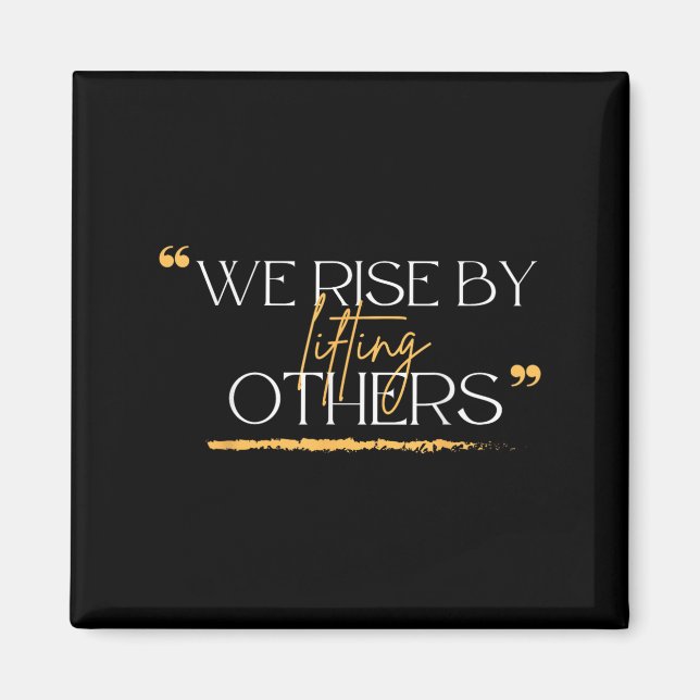 We Rise By Lifting Others Motivational Quotes  Magnet (Front)