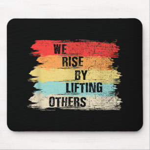 We Rise By Lifting Others Motivational Quotes Mouse Pad