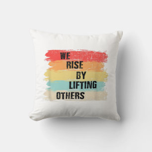 We Rise By Lifting Others Motivational Quotes Throw Pillow