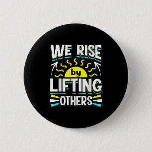 We Rise By Lifting Others Sitive Motivational Quot 2 Inch Round Button