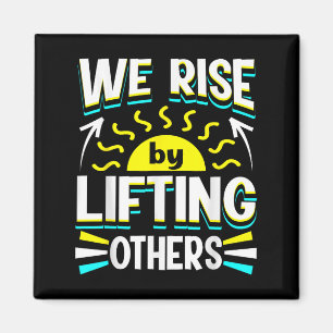 We Rise By Lifting Others Sitive Motivational Quot Magnet