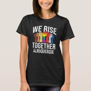 We Rise Together Albuquerque Lgbtq New Mexico Prid T-Shirt