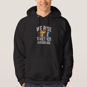 We Rise Together Anchorage Lgbtq Alaska Pride Mont Hoodie