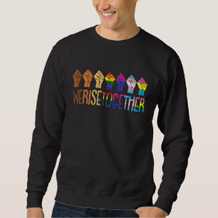 We Rise Together Lgbt-Q Pride Social Justice Equal Sweatshirt