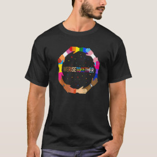 We Rise Together LGBT-Q Pride Social Justice Equal T-Shirt