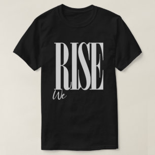 We Rise Uplifting Motivational Saying Typography T-Shirt