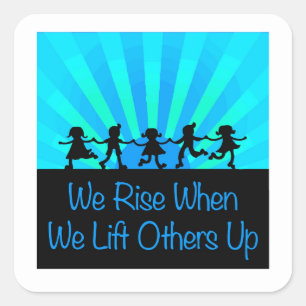 We Rise When We Lift Others Up Square Sticker
