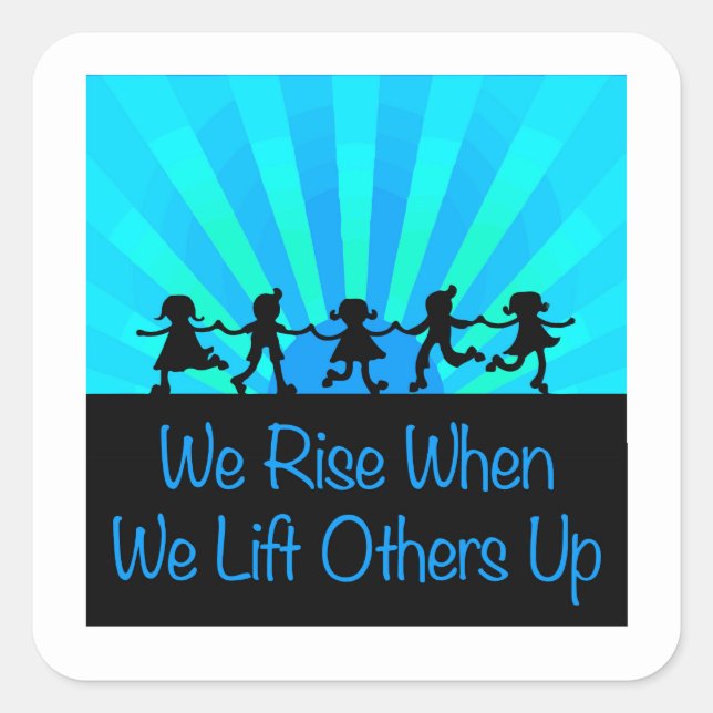 We Rise When We Lift Others Up Square Sticker (Front)