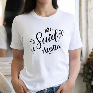 We Said Austin Funny  White Bachelorette Party    T-Shirt