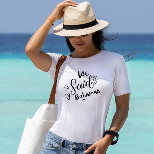 We Said Bahamas Funny White Bachelorette   T-Shirt