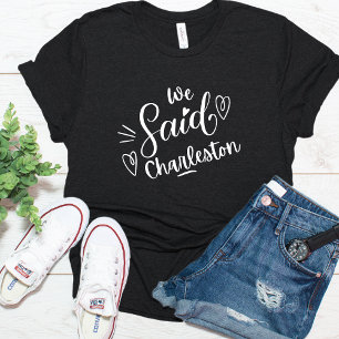 We Said Charleston Funny  Bachelorette  Black T-Shirt
