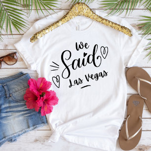 We Said Las Vegas Funny White Bachelorette T-Shirt