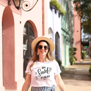 We Said Mexico White Funny Bachelorette T-Shirt