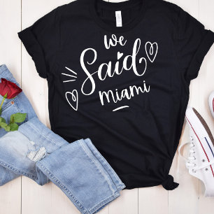 We Said Miami Black Tropical Funny Bachelorette T-Shirt