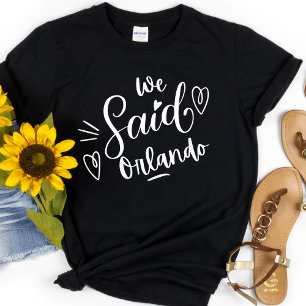 We Said Orlando Black Funny Bachelorette  T-Shirt