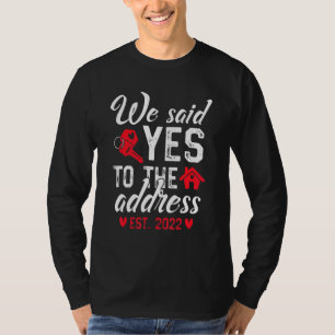 We Said Yes To The Address 2022  New Homeowner Hou T-Shirt