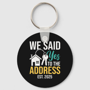 We Said Yes To The Address Est. 2025 Homeowner Hou Keychain