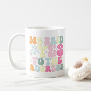 We Said Yes To The Address Homeowner Funny Groovy Coffee Mug