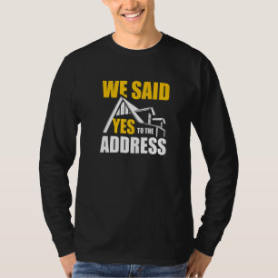 We Said Yes To The Address Homeowner Housewarming T-Shirt