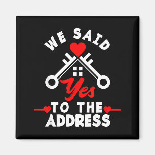 We Said Yes To The Address New House Funny New Hom Magnet