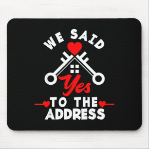 We Said Yes To The Address New House Funny New Hom Mouse Pad