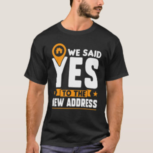 We Said Yes To The New Address New Homeowner T-Shirt