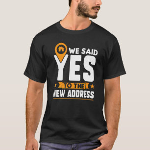 We Said Yes To The New Address New Homeowner T-Shirt