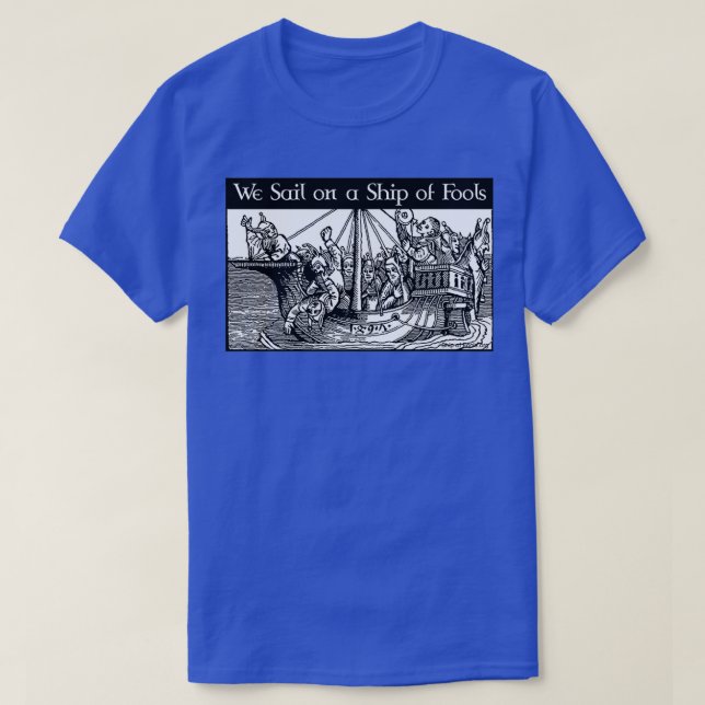 We Sail on a Ship of Fools T-Shirt (Design Front)