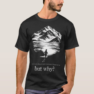 We Saw Him Heading Straight Towards The Mountains T-Shirt