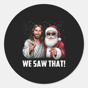 We Saw That Jesus And Santa Funny Christmas Christ Classic Round Sticker