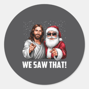 We Saw That Jesus And Santa Funny Christmas Christ Classic Round Sticker