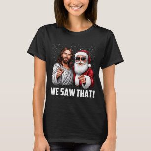 We Saw That Jesus And Santa Funny Christmas Christ T-Shirt