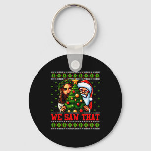 We Saw That Jesus And Santa Tree Christian Ugly Ch Keychain