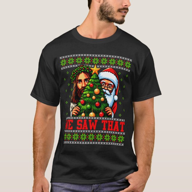 We Saw That Jesus And Santa Tree Christian Ugly Ch T-Shirt (Front)