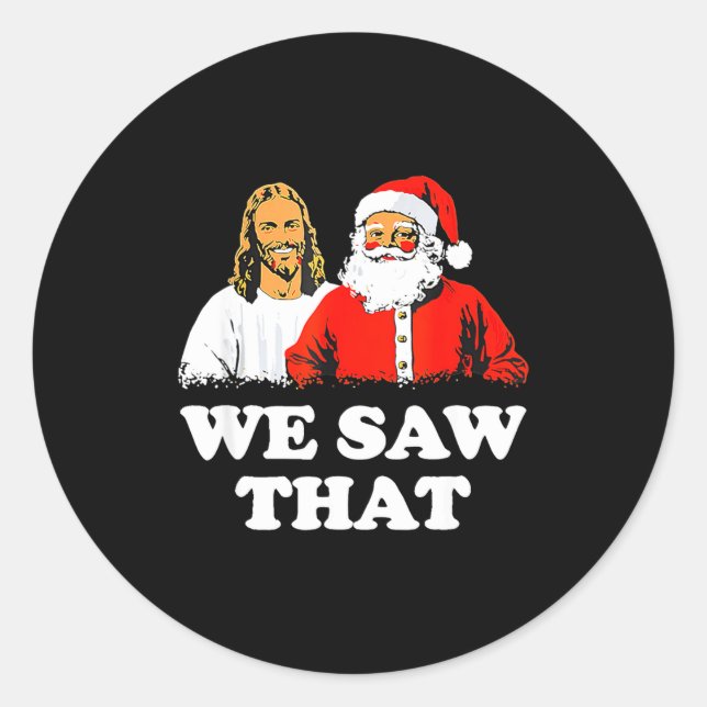We Saw That! Santa And Jesus Are Always Watching C Classic Round Sticker (Front)