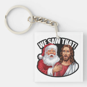 WE SAW THAT! Santa and Jesus Are Always Watching Keychain
