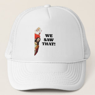 WE SAW THAT! Santa and Jesus Are Always Watching Trucker Hat