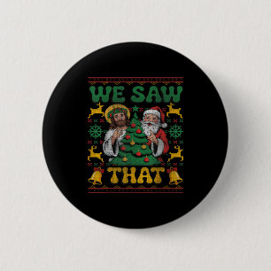 We Saw That Santa Jesus Kids Matching Parents Ugly 2 Inch Round Button