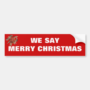 We say Merry Christmas Bumper Sticker