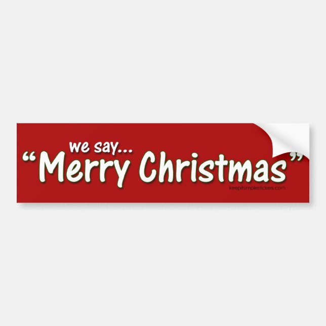 We Say Merry Christmas Bumper Sticker (Front)